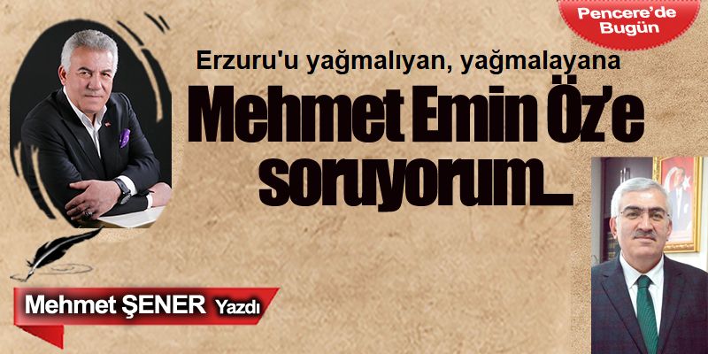 Mehmet Emin Öz’e soruyorum…