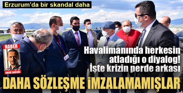 Erzurum'da skandallar bitmiyor: Daha sözleşme imzalamamışlar