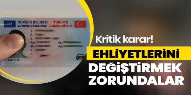 Ehliyetlerle ilgili önemli karar! 2 yıl sonra değiştirmek zorundalar