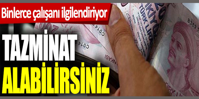 Binlerce çalışanı ilgilendiriyor! Tazminat alabilirsiniz