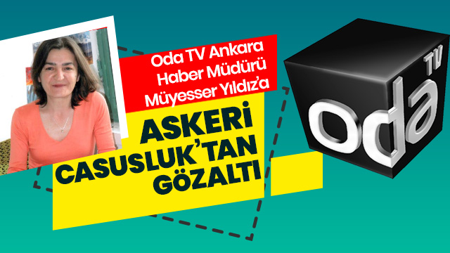 Oda TV Ankara Haber Müdürü Müyesser Yıldız gözaltına alındı