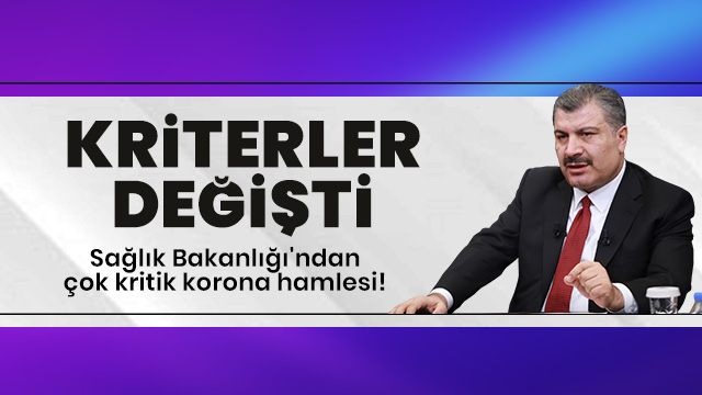 Sağlık Bakanlığı'ndan flaş korona kararı! Kriterler değişti