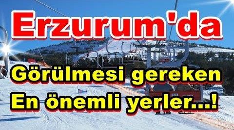 Erzurum'da mutlaka gezilmesi gereken yerler nerelerdir?