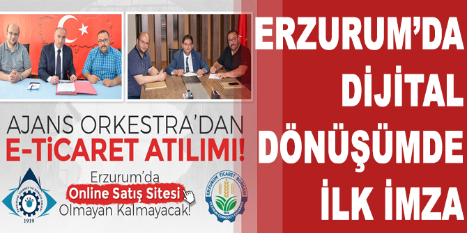 Erzurum’da Dijital Dönüşümde İlk İmza