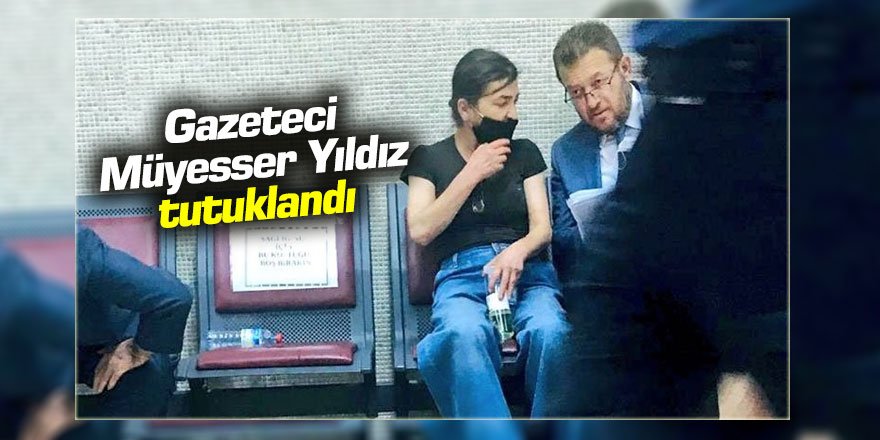 Gazeteci Müyesser Yıldız tutuklandı