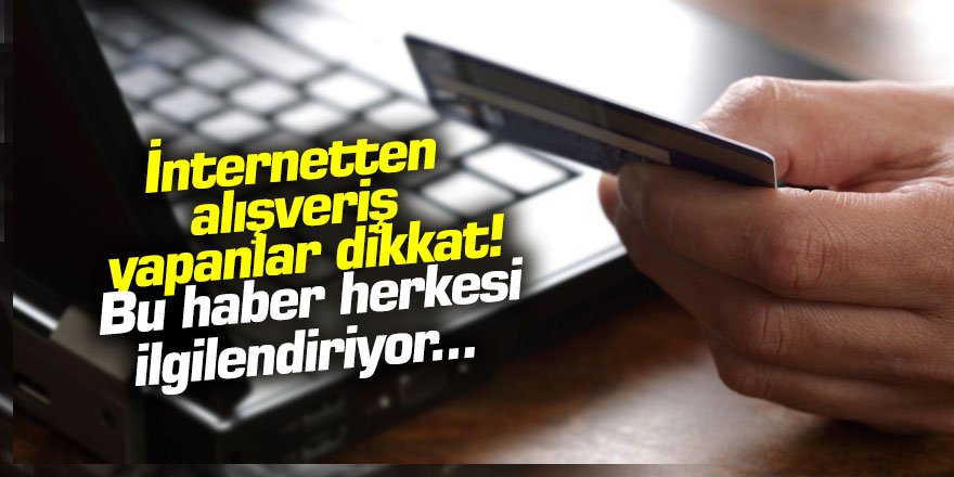 İnternetten alışveriş  yapanlar dikkat!