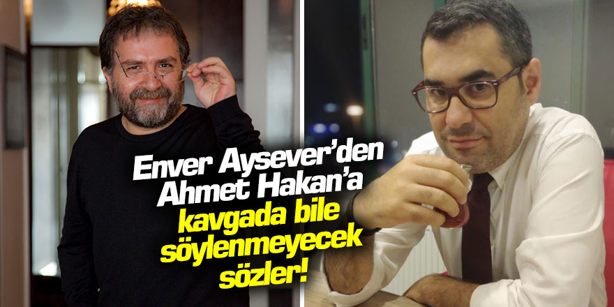 Enver Aysever'den Ahmet Hakan'a kavgada bile söylenmeyecek sözler!