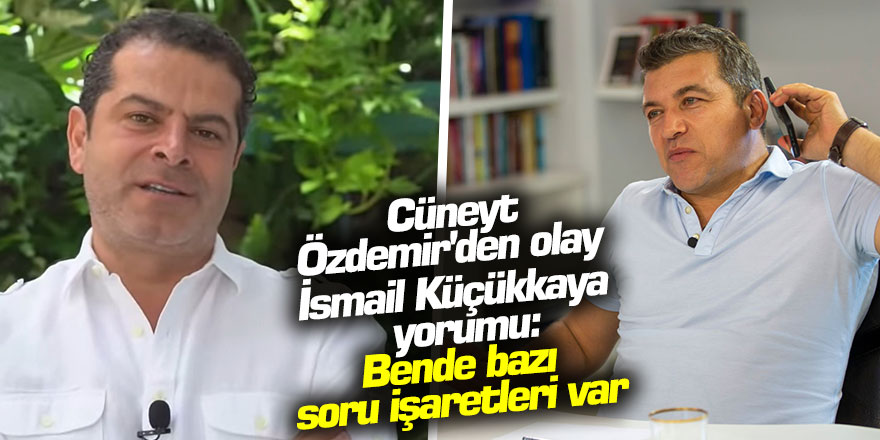 Cüneyt Özdemir'den olay İsmail Küçükkaya yorumu