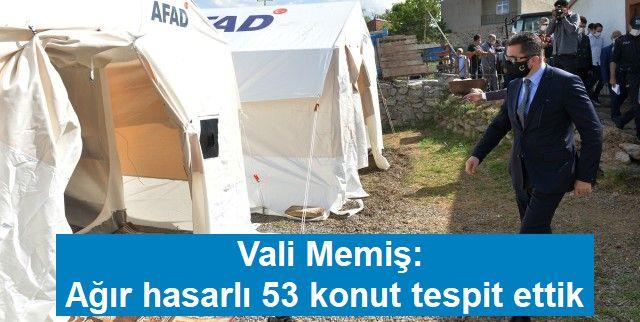 Vali Memiş: Ağır hasarlı 53 konut tespit ettik