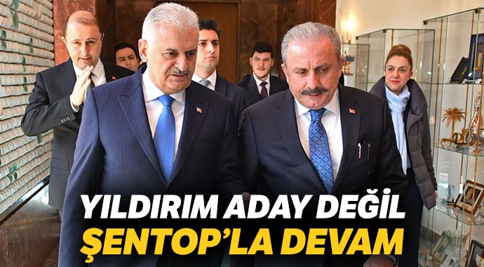 Yıldırım aday değil, Şentop'la devam