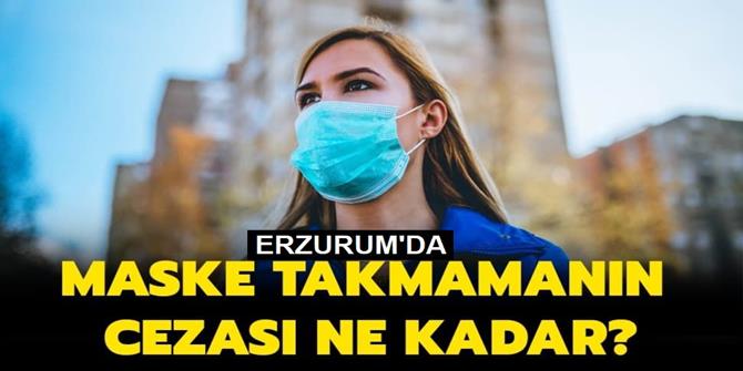 Erzurum'da maske takmamanın cezası nedir?