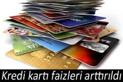 Kredi kartı faizleri arttırıldı!