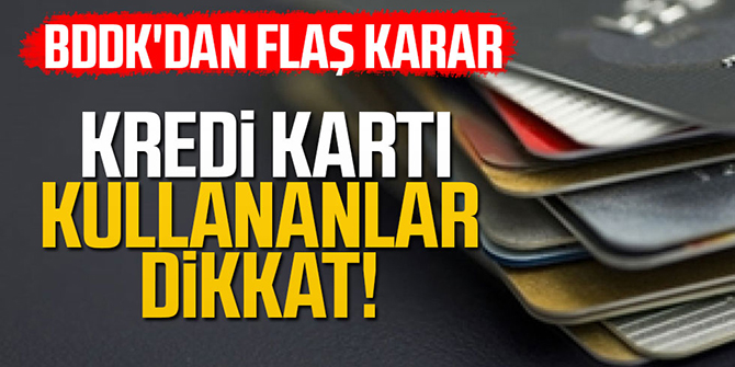 Kredi kartı kullananlar dikkat: BDDK'dan flaş karar