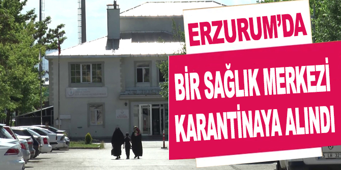 Sağlık merkezi karantinaya alındı