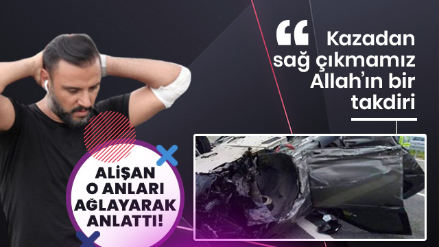 Alişan kaza anını anlattı