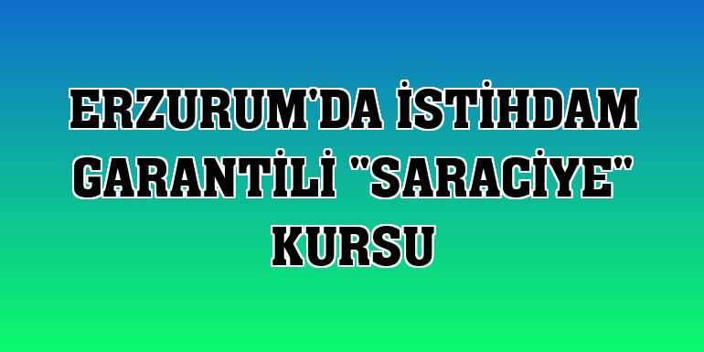 istihdam garantili "saraciye" kursu