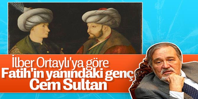 İlber Ortaylı: Fatih'in portresinde yanındaki Cem Sultan