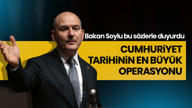 Soylu: Cumhuriyet tarihinin en büyük operasyonu yapıldı