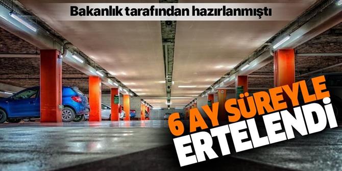 Otopark Yönetmeliği yürürlük tarihine 6 ay erteleme