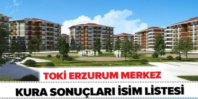 Erzurum TOKİ çekiliş sonuçları sorgulama!