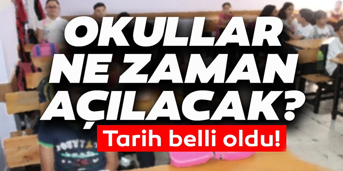 Okulların açılış tarihi belli oldu