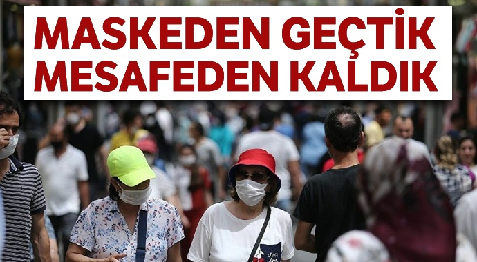 Maskeden geçtik mesafeden kaldık