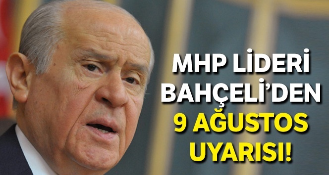 MHP Lideri Bahçeli'den 9 Ağustos uyarısı