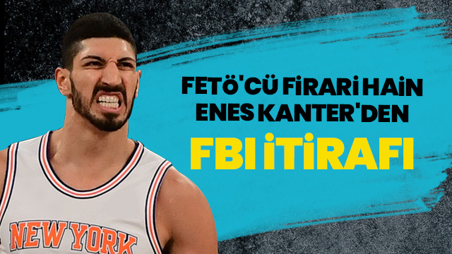 FETÖ'cü firari hain Enes Kanter'den FBI itirafı: Sürekli görüşüyorum