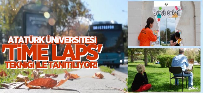 Atatürk Üniversitesi 'Time Laps' tekniği ile tanıtılıyor!