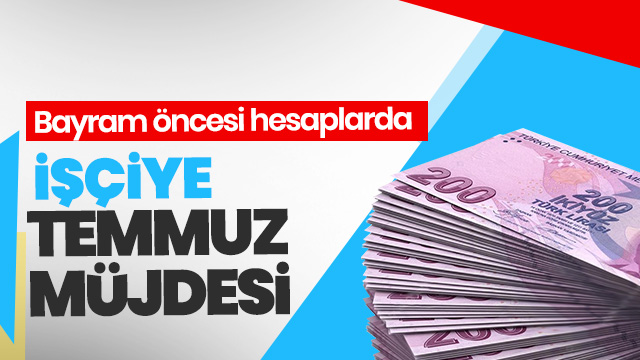 İşçiye Temmuz ikramiyesi!