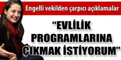 Engelli vekil iç dünyasını anlattı!