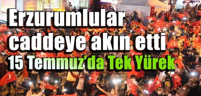 Erzurum 15 Temmuz'da tek yürek