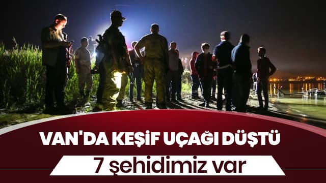 Van'da keşif uçağı düştü: 7 şehidimiz var