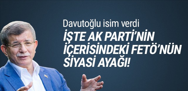 Davutoğlu, FETÖ'nün AK Parti'deki siyasi ayağını açıkladı