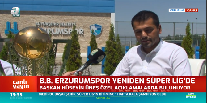 Hüseyin Üneş: Erzurum Süper Lig'in olmazsa olmaz şehri ve takımıdır.
