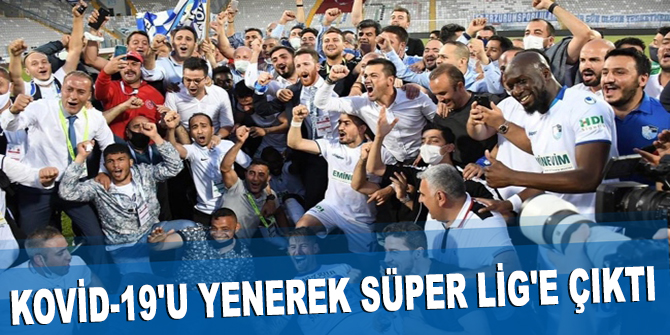 Kovid-19'u yenerek Süper Lig'e çıktı