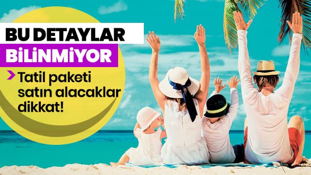 Tatil paketi satın alacaklar dikkat!