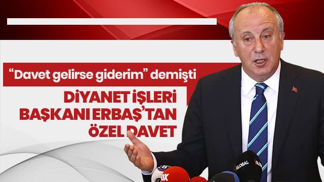 Muharrem İnce'ye Diyanet İşleri Başkanı Erbaş'tan davet gitti