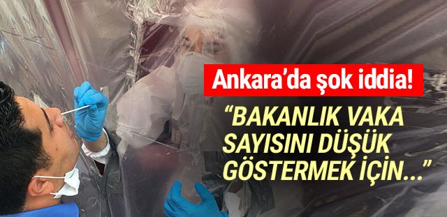 Ankara'da şok iddia: ''Vaka sayılarını düşük göstermek için...''