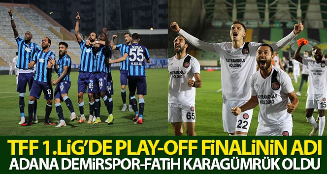 TFF 1.Lig'de play-off finalinin adı Adana Demirspor-Fatih Karagümrük oldu