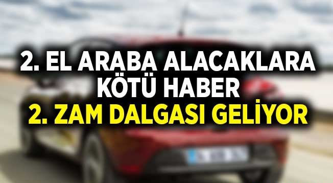 İkinci el araçlarda ikinci zam dalgası!