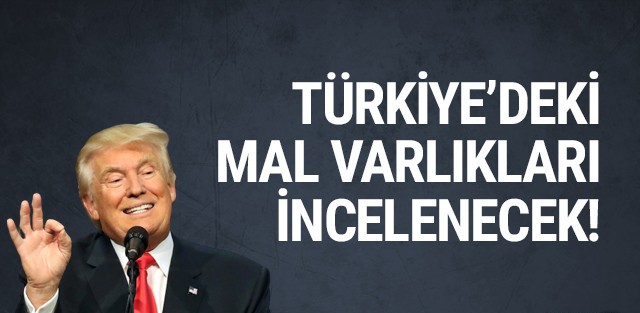Trump'ın Türkiye'deki mal varlığı incelemeye alınıyor