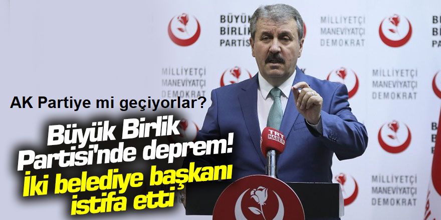 Büyük Birlik Partisi'nde deprem! İki belediye başkanı istifa etti