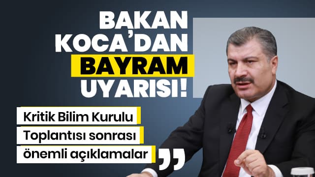 Bilim Kurulu toplantısının ardından Bakan Koca'dan bayram uyarısı