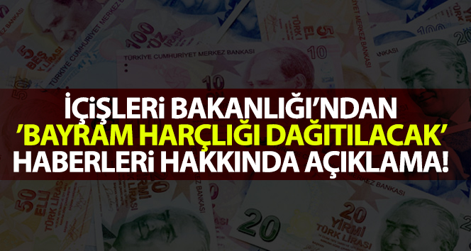 Bayram harçlığı verileceği haberlerine İçişleri Bakanlığı'ndan yalanlama