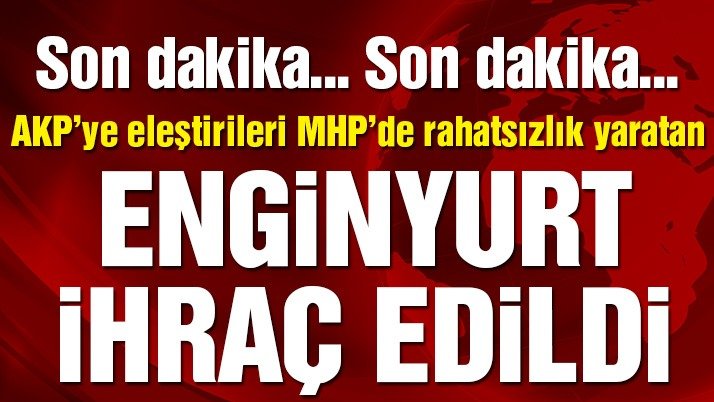 MHP Ordu Milletvekili Enginyurt parti üyeliğinden çıkarıldı