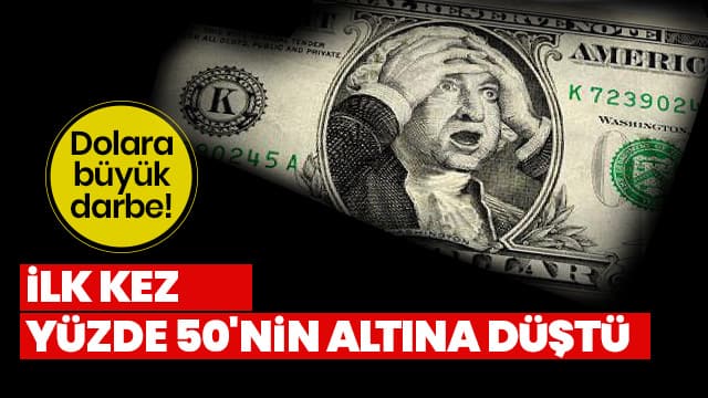 Dolara büyük darbe! İlk kez yüzde 50'nin altına düştü