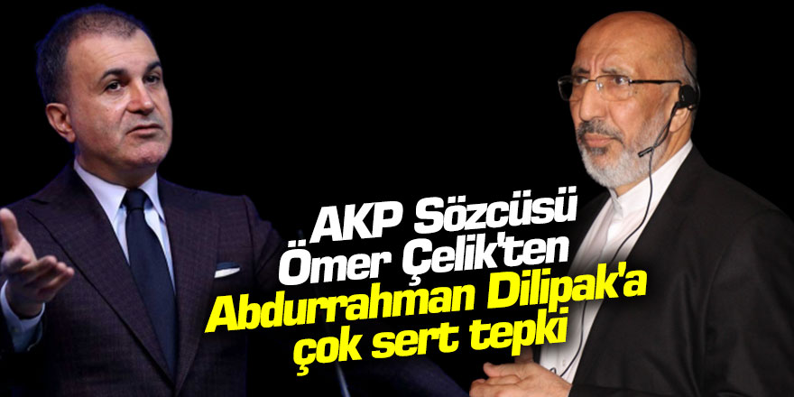 AKP Sözcüsü Ömer Çelik'ten Abdurrahman Dilipak'a çok sert tepki