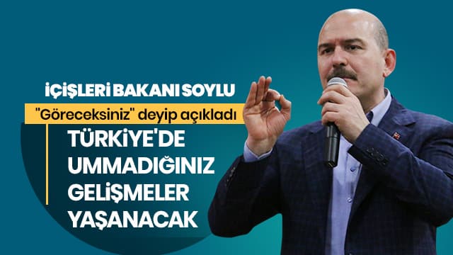 Soylu "Göreceksiniz" deyip açıkladı: Türkiye'de ummadığınız gelişmeler yaşanacak