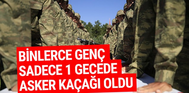 Bir gecede Türkiye'de binlerce kişi asker kaçağı oldu!